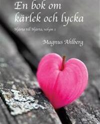 En bok om Lycka och Kärlek - Magnus Ahlberg